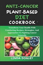 Anti-Cancer Plant-Based Diet Cookbook