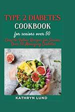 Type 2 Diabetes Cookbook for Seniors Over 50