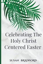 Celebrating The Holy Christ Centered Easter