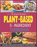 American Plant-Based 5-Ingredient Families Cookbook