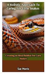 A Holistic Approach To Caring For Corn Snakes