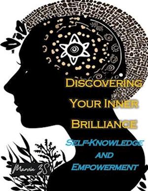 Discovering Your Inner Brilliance A Journey of Self-Knowledge and Empowerment