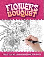 Flowers Bouquet Floral Tracing and Coloring Book for Adults