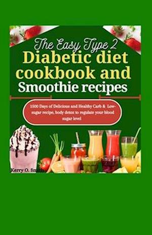 The Easy Type 2 Diabetic Diet Cookbook and Smoothie Recipes