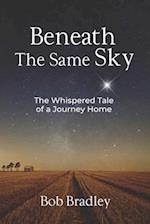 Beneath the Same Sky : The Whispered Tale of a Journey Home 