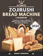 The Ultimate Zojirushi Bread Machine Cookbook
