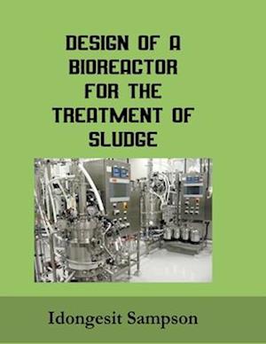 Design of a Bioreactor for the Treatment of Sludge