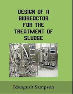 Design of a Bioreactor for the Treatment of Sludge : Bioreactor Design 