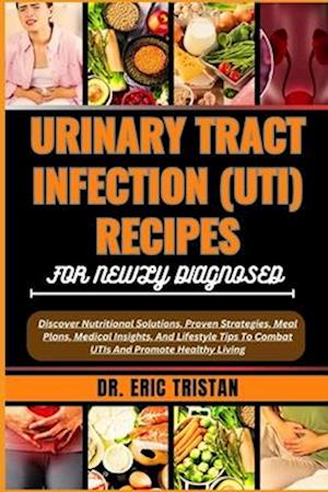 Urinary Tract Infection (Uti) Recipes for Newly Diagnosed