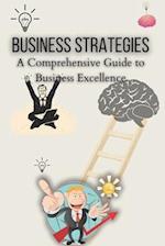 Business Strategies: A Comprehensive Guide to Business Excellence 
