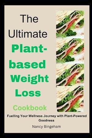 The Ultimate Plant-based Weight Loss Cookbook