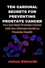 Ten Cardinal Secrets for Preventing Prostate Cancer