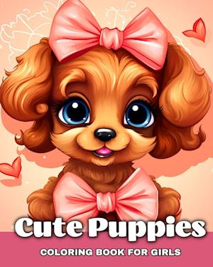 Cute Puppies Coloring Book for Girls: Adorable Dog Coloring Sheets