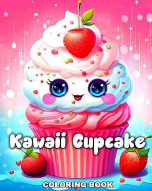 Kawaii Cupcake Coloring Book: Cupcake Coloring Pages with Kawaii Sweet Treats Designs