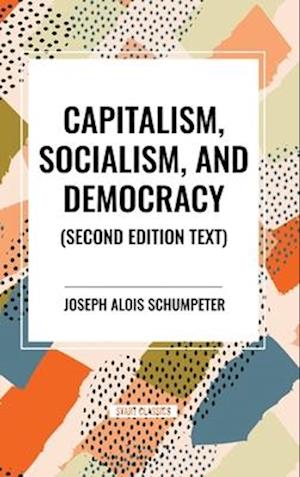 Capitalism, Socialism, and Democracy