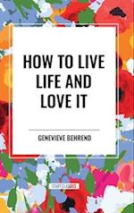 How to Live Life and Love It