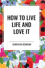 How to Live Life and Love It