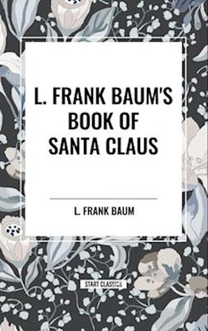 L. Frank Baum's Book of Santa Claus