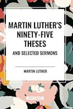 Martin Luther's Ninety-Five Theses and Selected Sermons