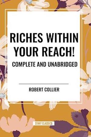 Riches Within Your Reach! Complete and Unabridged