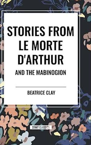 Stories from Le Morte D'arthur and the Mabinogion