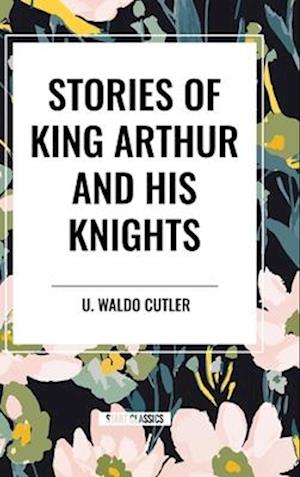 Stories of King Arthur and His Knights