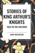 Stories of King Arthur's Knights Told to the Children by Mary MacGregor