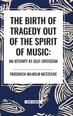 The Birth of Tragedy Out of the Spirit of Music