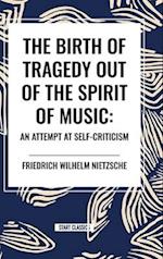 The Birth of Tragedy Out of the Spirit of Music