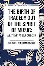 The Birth of Tragedy Out of the Spirit of Music