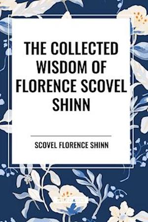 The Collected Wisdom of Florence Scovel Shinn