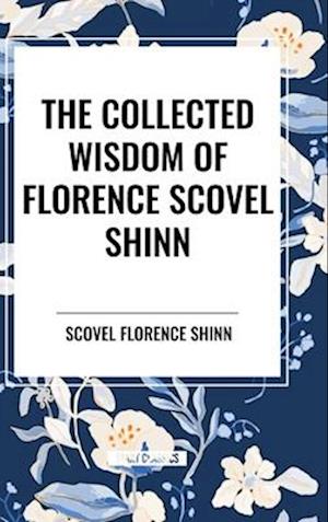 The Collected Wisdom of Florence Scovel Shinn