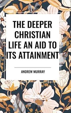 The Deeper Christian Life an Aid to its Attainment