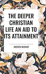 The Deeper Christian Life an Aid to its Attainment