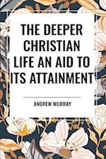 The Deeper Christian Life an Aid to its Attainment