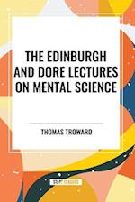 The Edinburgh and Dore Lectures on Mental Science