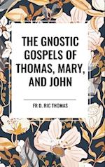 The Gnostic Gospels of Thomas, Mary, and John