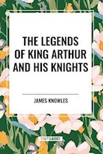 The Legends of King Arthur and His Knights