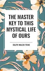 The Master Key to This Mystical Life of Ours