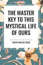 The Master Key to This Mystical Life of Ours