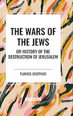 THE WARS OF THE JEWS or History of the Destruction of Jerusalem