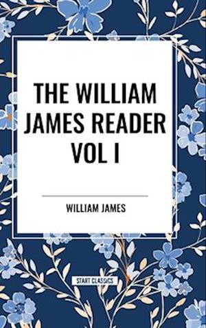 The William James Reader Vol I