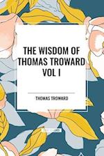 The Wisdom of Thomas Troward Vol I