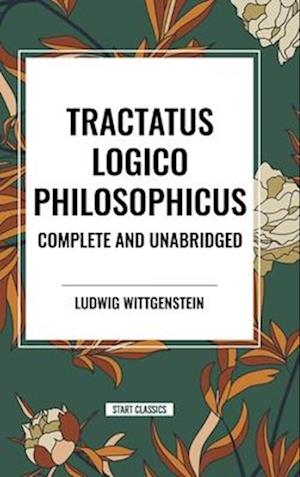 Tractatus Logico-Philosophicus Complete and Unabridged