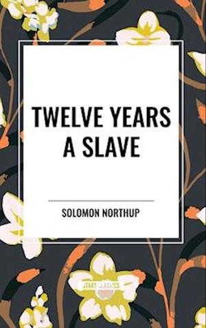 Twelve Years a Slave (An African American Heritage Book)