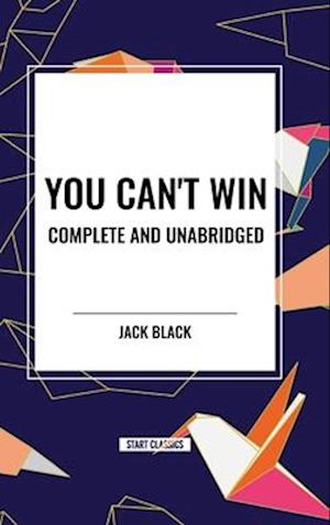 You Can't Win, Complete and Unabridged by Jack Black