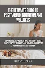 The Ultimate Guide to Postpartum Nutrition and Wellness