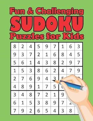 Fun & Challenging Sudoku Puzzles for Kids: 100 Fun and Challenging Sudoku Puzzles for kids