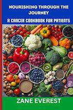 Nourishing Through the Journey A Cancer Cookbook for Patients