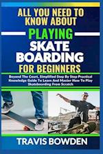 All You Need to Know about Playing Skateboarding for Beginners